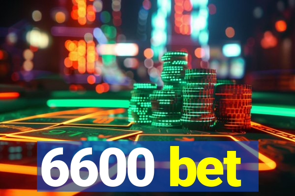 6600 bet